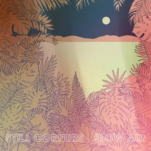 Still Corners - Slow Air (2018, LP) FLAC скачать торрент