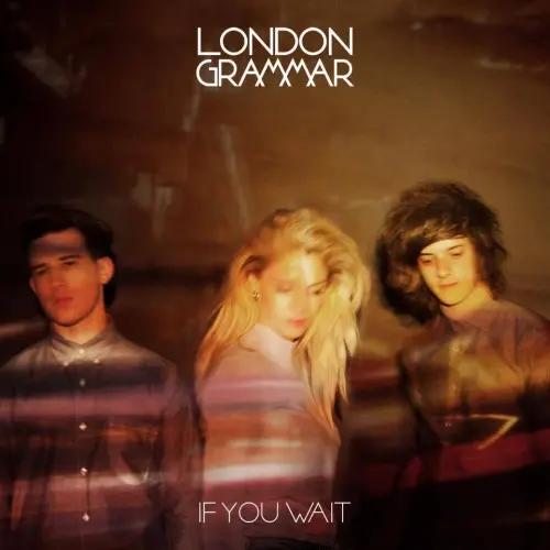 London Grammar - If You Wait 2013