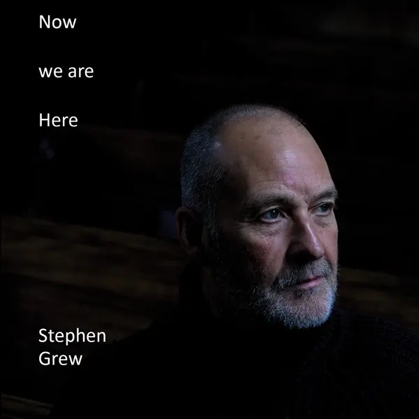 Stephen Grew - Now We Are Here 2024