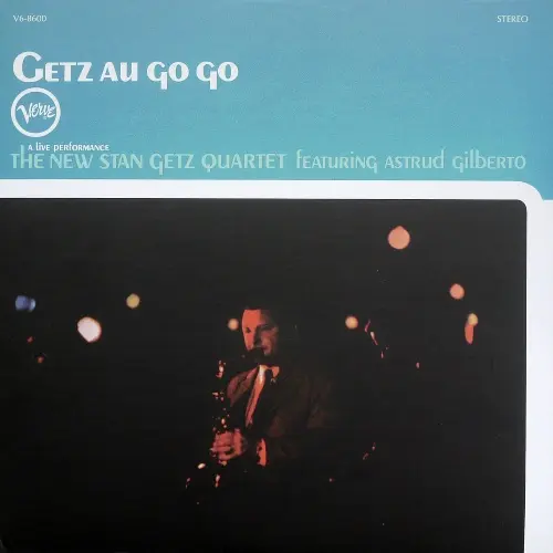 Stan Getz Quartet and Astrud Gilberto - Getz Au Go Go - 1964