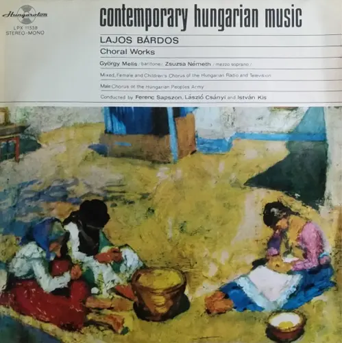 Lajos Bárdos - Choral works: György Melis, Zsuzsa Németh, mixed, female and children's chorus of the Hungarian radio and televison, male chorus of the Hungarian peoples army, Ferenc Sapszon, László Csányi, István Kis 1971