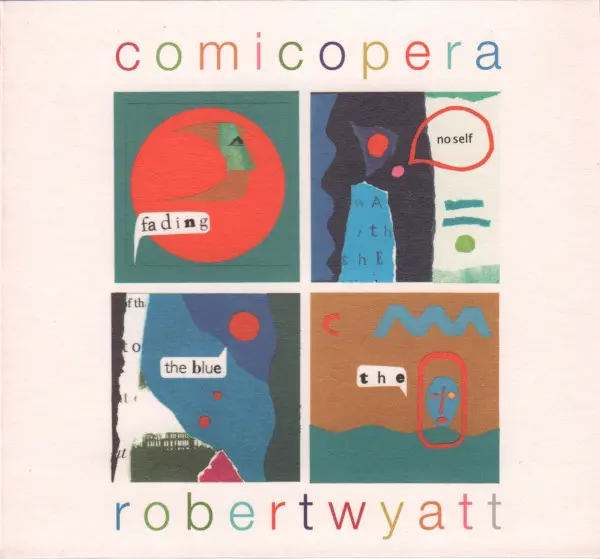 Robert Wyatt - Comic opera 2007
