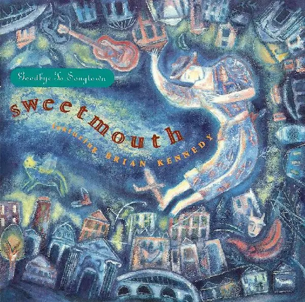 Sweetmouth Featuring Brian Kennedy – Goodbye To Songtown (1991)