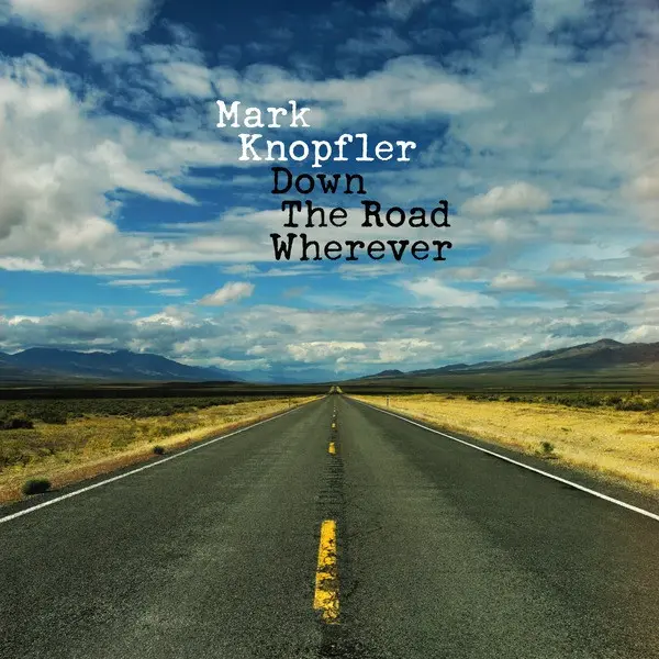 Mark Knopfler - Down the Road Wherever - 2018