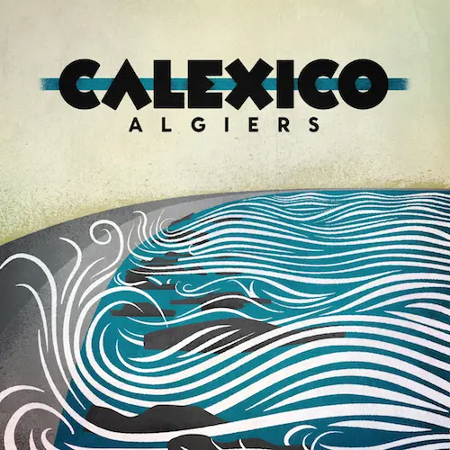 Calexico - Algiers - 2012