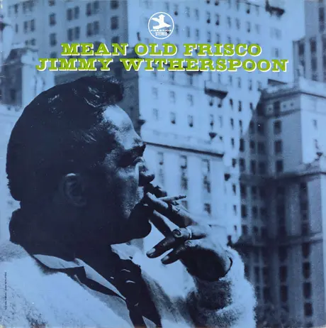 Jimmy Witherspoon - Mean Old Frisco - 1980